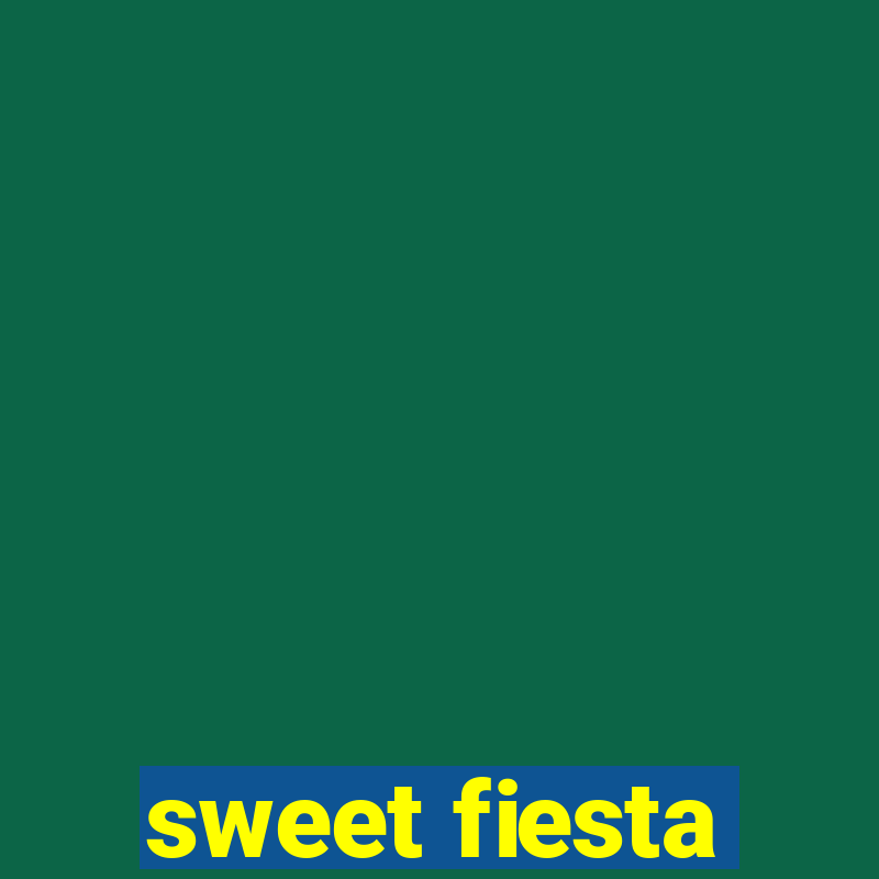 sweet fiesta