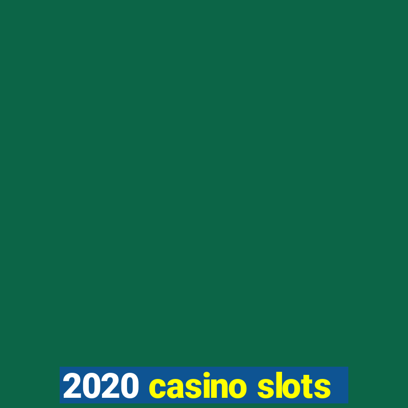 2020 casino slots