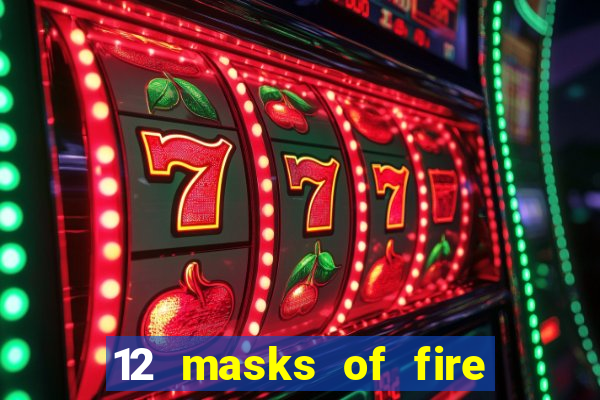 12 masks of fire drums online casino game