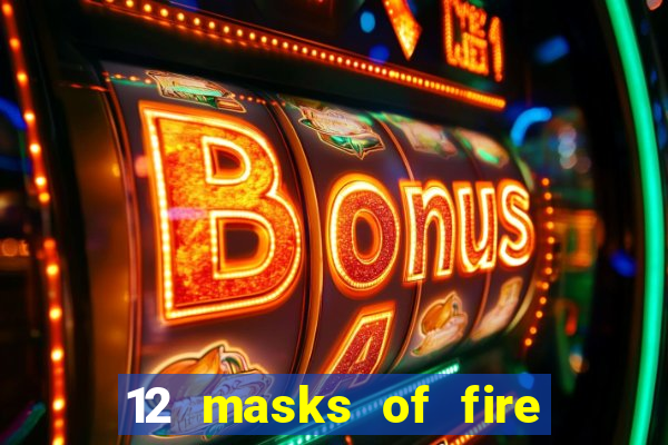 12 masks of fire drums online casino game