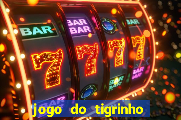 jogo do tigrinho plataforma confiável