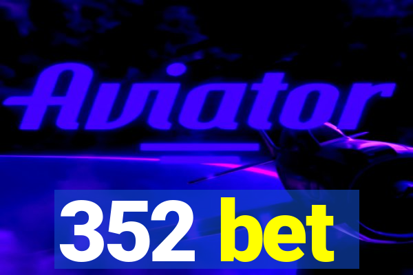 352 bet