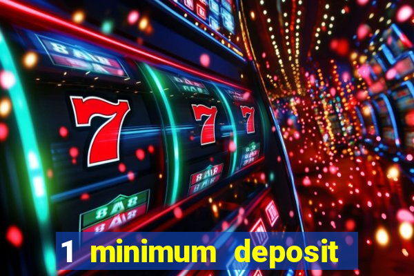 1 minimum deposit online casino