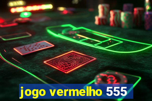 jogo vermelho 555