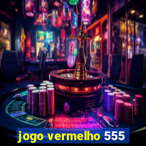 jogo vermelho 555