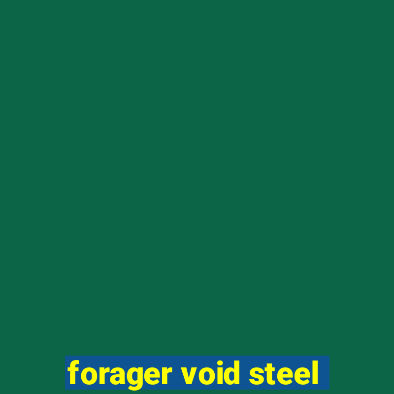 forager void steel