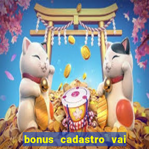 bonus cadastro vai de bet