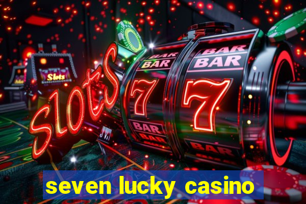 seven lucky casino