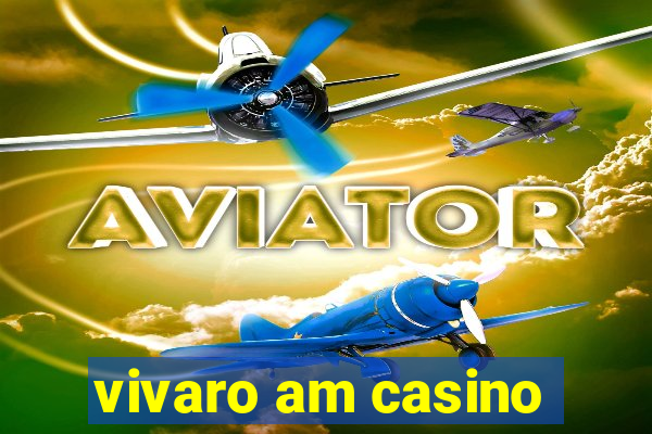 vivaro am casino