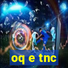 oq e tnc