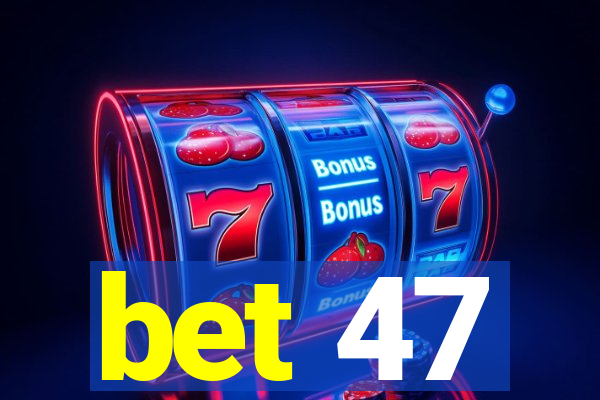 bet 47