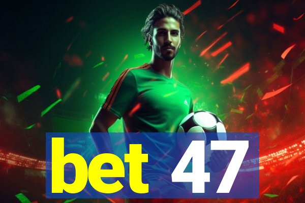 bet 47