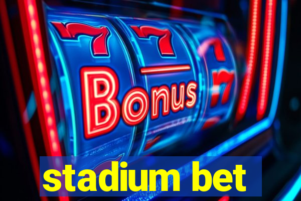 stadium bet