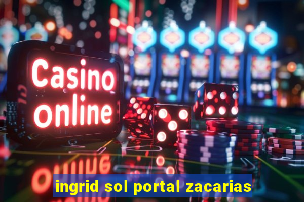 ingrid sol portal zacarias