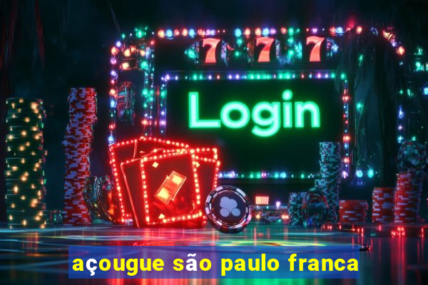 açougue são paulo franca