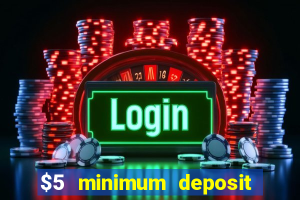 $5 minimum deposit casino nz 2022