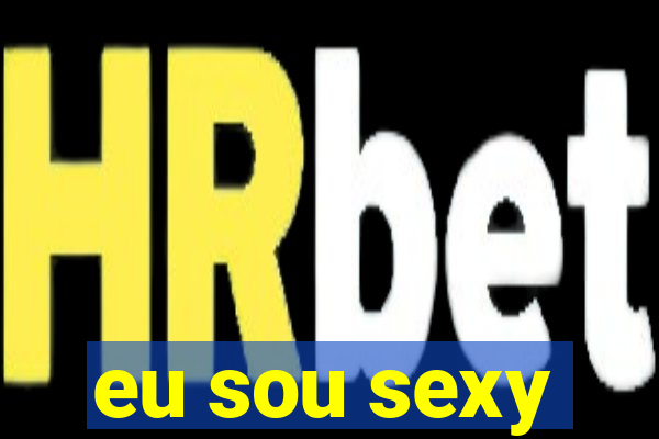 eu sou sexy