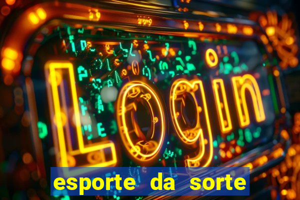 esporte da sorte casino login entrar