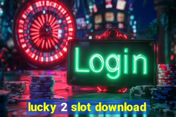 lucky 2 slot download