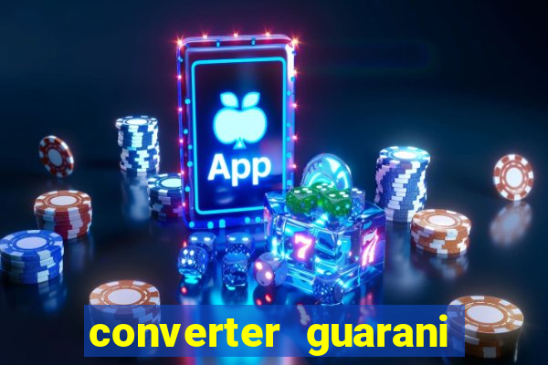 converter guarani em real