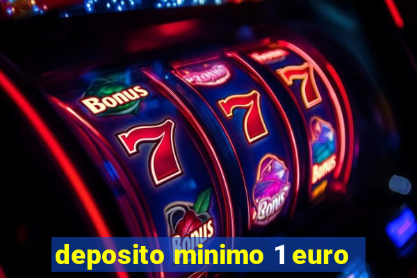 deposito minimo 1 euro