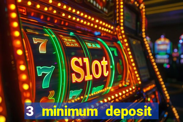 3 minimum deposit mobile casino