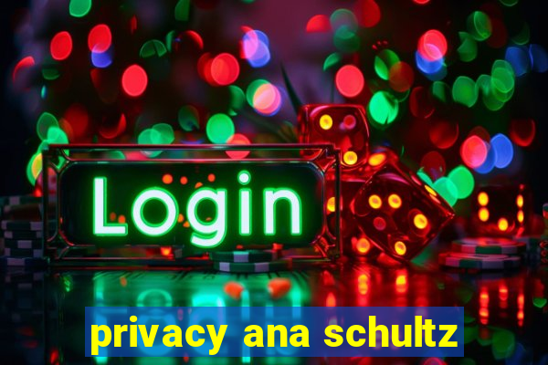 privacy ana schultz