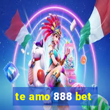 te amo 888 bet