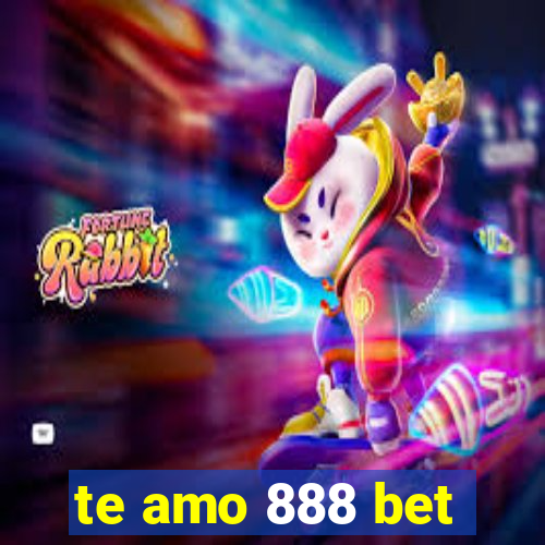 te amo 888 bet