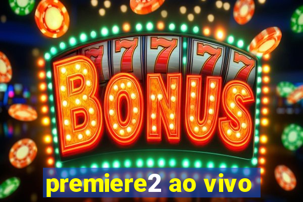 premiere2 ao vivo