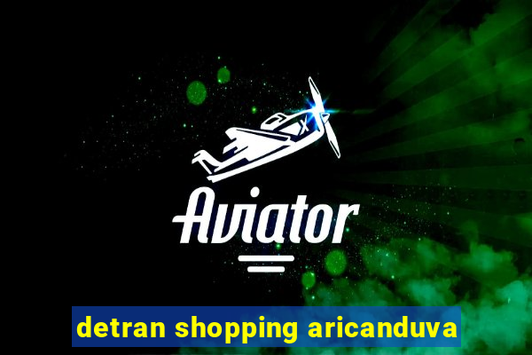 detran shopping aricanduva