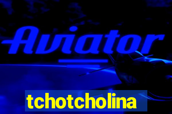 tchotcholina