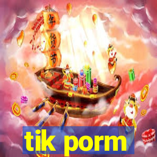 tik porm