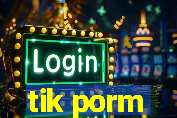 tik porm