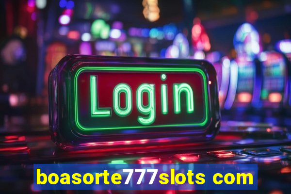 boasorte777slots com