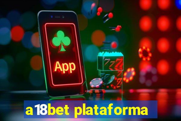 a18bet plataforma