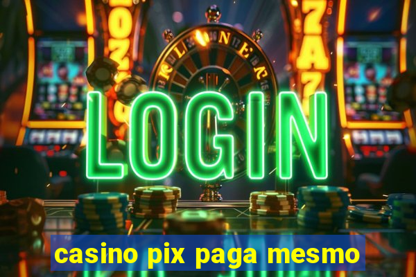 casino pix paga mesmo