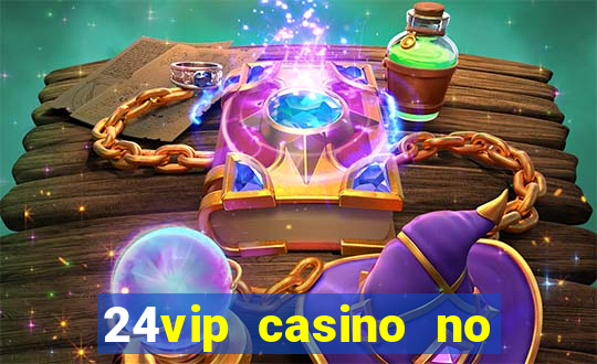 24vip casino no deposit bonus 2022