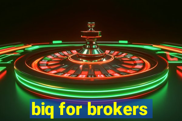 biq for brokers