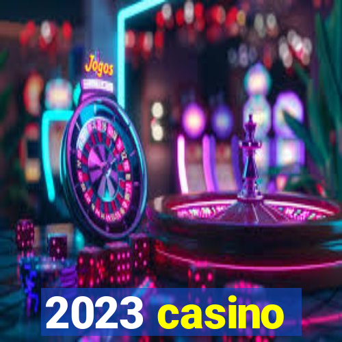 2023 casino