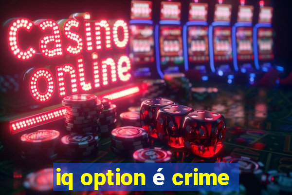 iq option é crime