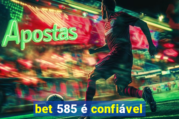 bet 585 é confiável