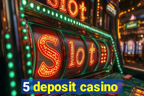 5 deposit casino