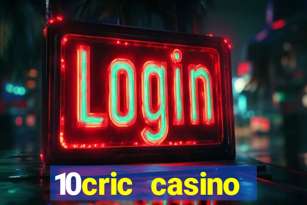 10cric casino welcome bonus