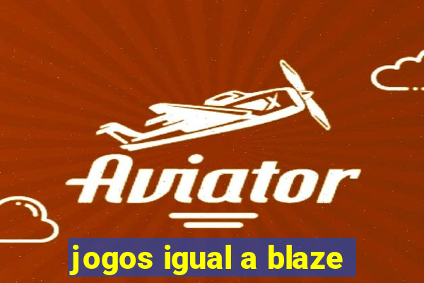 jogos igual a blaze