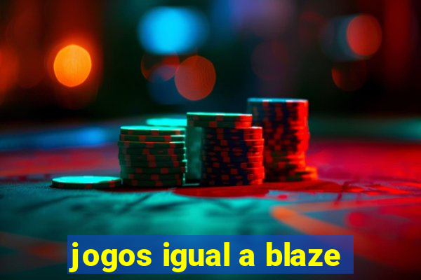 jogos igual a blaze