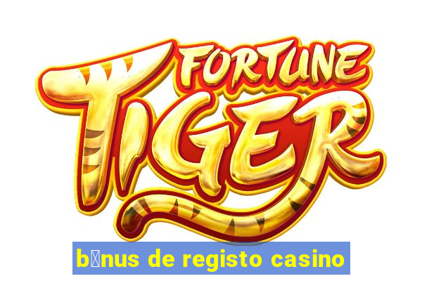 b贸nus de registo casino