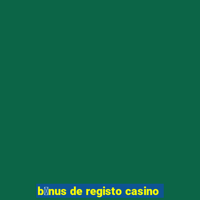 b贸nus de registo casino