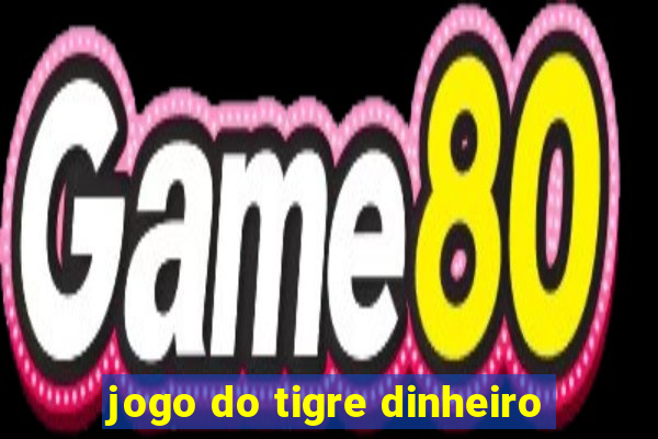 jogo do tigre dinheiro