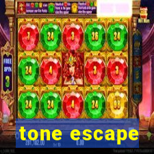 tone escape